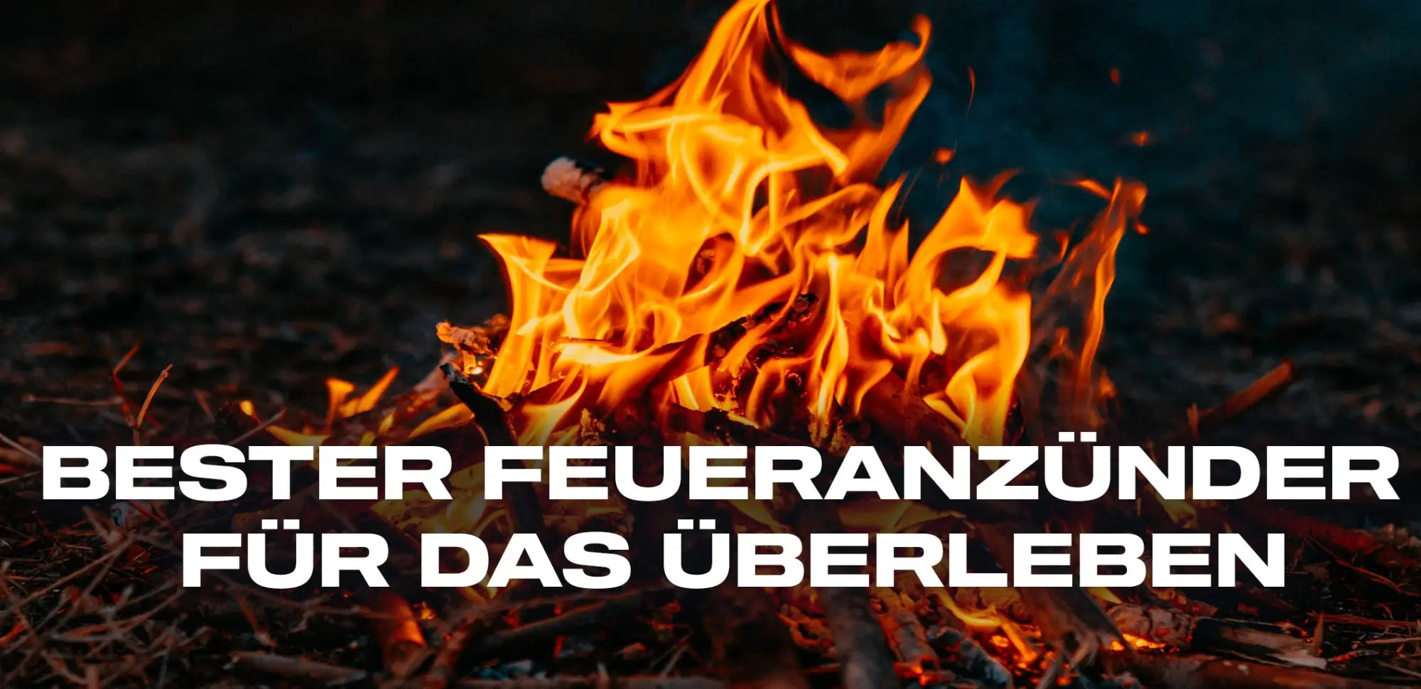 bester feueranzünder für das überleben