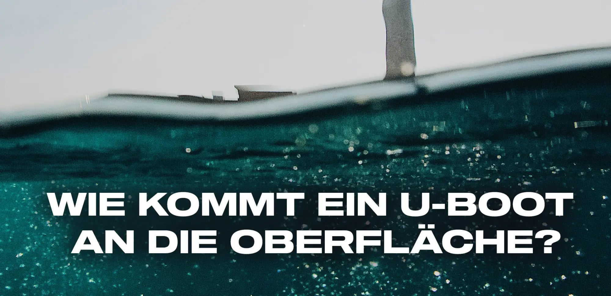 wie kommt ein u-boot an die oberfläche